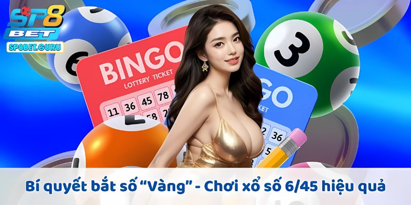 Bí quyết bắt số “Vàng” - Chơi xổ số 6/45 hiệu quả