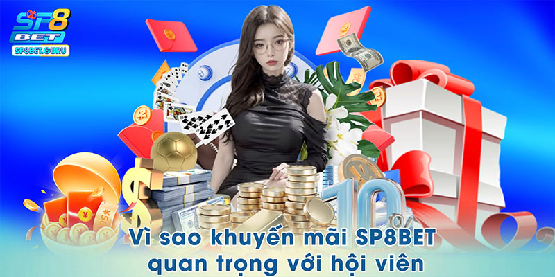 Khuyến mãi SP8BET vô cùng quan trọng với thành viên
