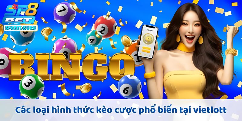 Các loại hình thức kèo cược phổ biến tại vietlott