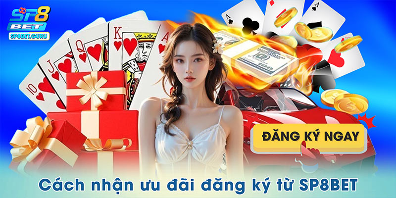 Cách nhận ưu đãi đăng ký từ SP8BET