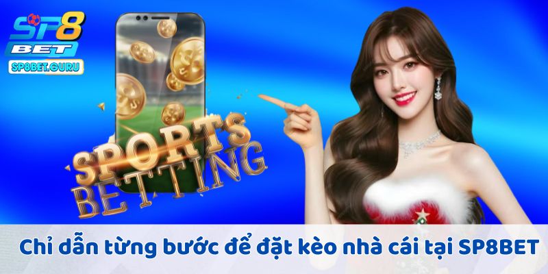 Chỉ dẫn từng bước để đặt kèo nhà cái tại SP8BET