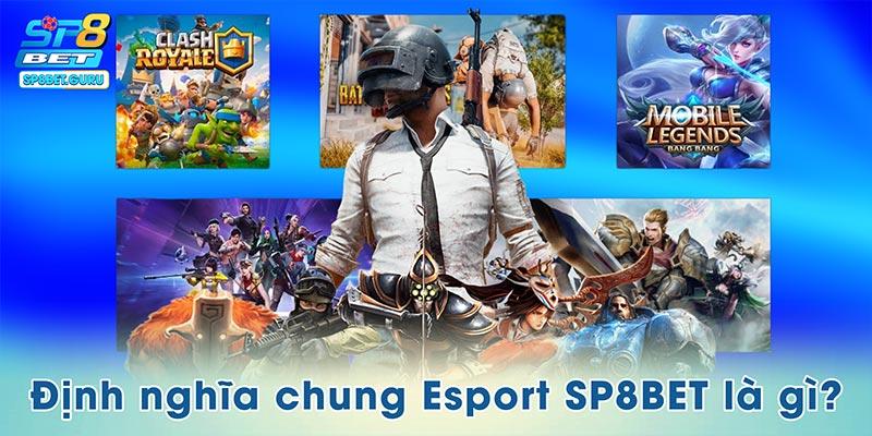 Định nghĩa chung Esport SP8BET là gì?