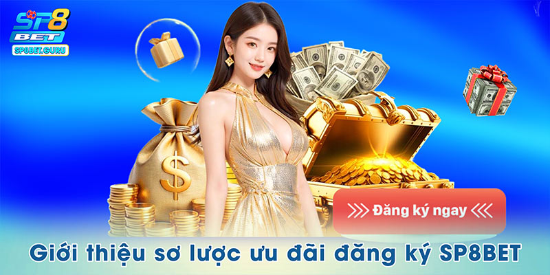 Giới thiệu sơ lược ưu đãi đăng ký SP8BET