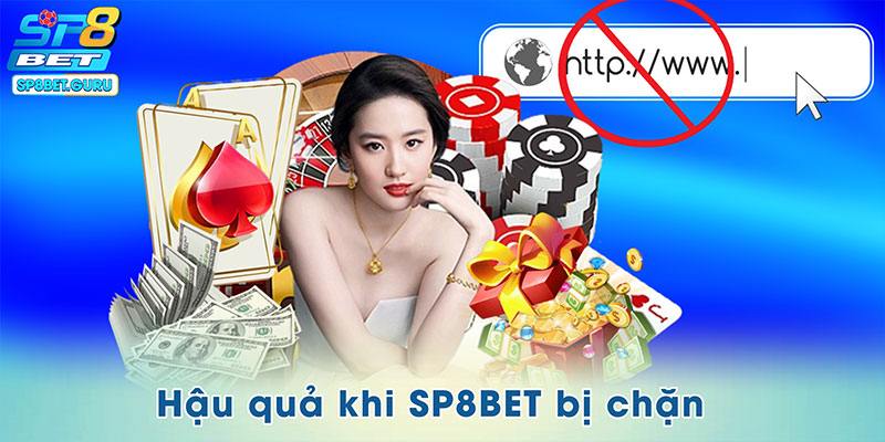 Hậu quả khi SP8BET bị chặn
