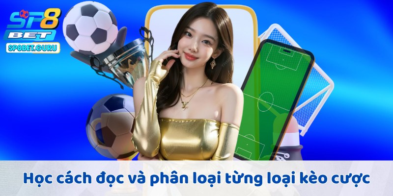 Học cách đọc và phân loại từng loại kèo cược Châu Á