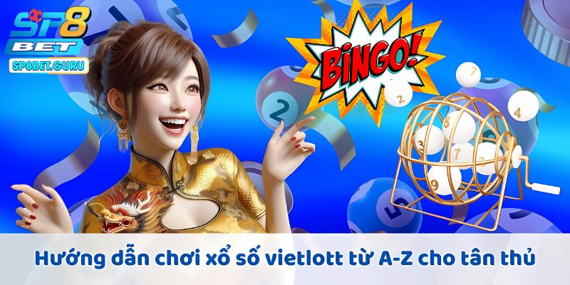 Hướng dẫn chơi xổ số vietlott từ A-Z cho tân thủ