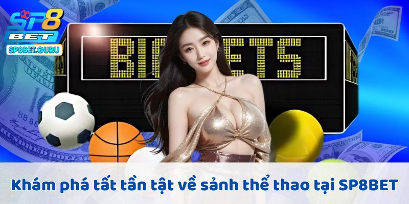 Khám phá tất tần tật về sảnh thể thao tại SP8BET