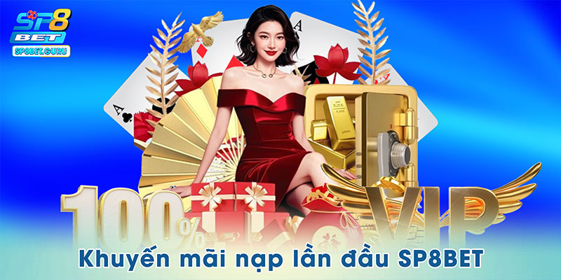 Khuyến Mãi Nạp Lần Đầu SP8BET – Nhân Đôi Giá Trị Trải Nghiệm