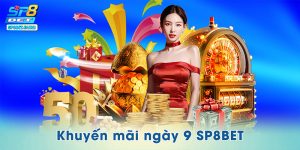 Khuyến Mãi Ngày 9 SP8BET – Ngày Vàng Bùng Nổ Quà Tặng