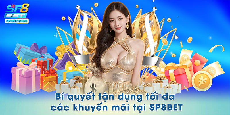Bí kíp tận dụng tối đa các khuyến mãi tại SP8BET