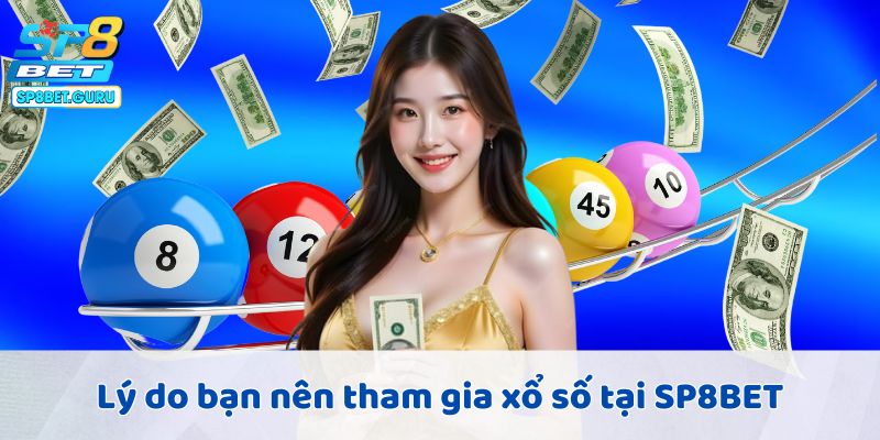 Lý do bạn nên tham gia xổ số tại SP8BET