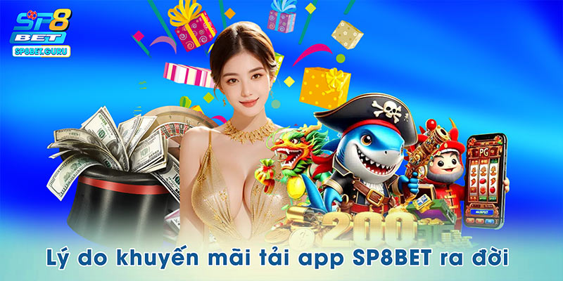 Lý do khuyến mãi tải app SP8BET ra đời