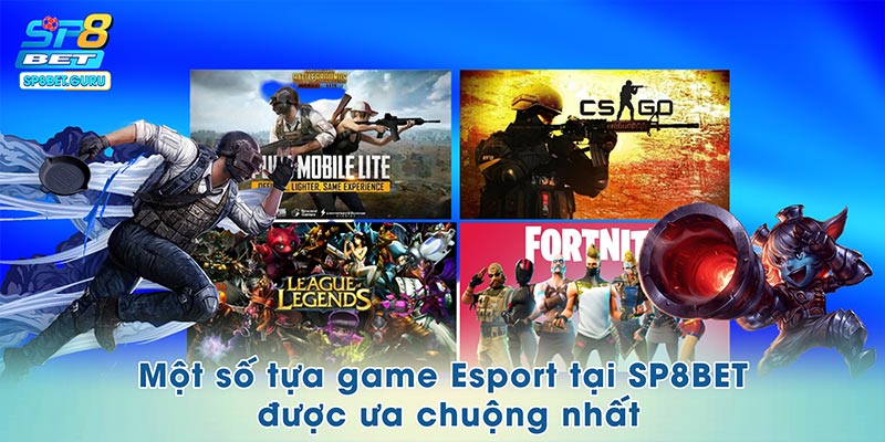 Một số tựa game Esport tại SP8BET được ưa chuộng nhất