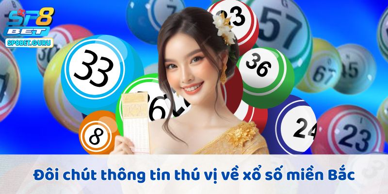 Đôi chút thông tin thú vị về xổ số miền Bắc