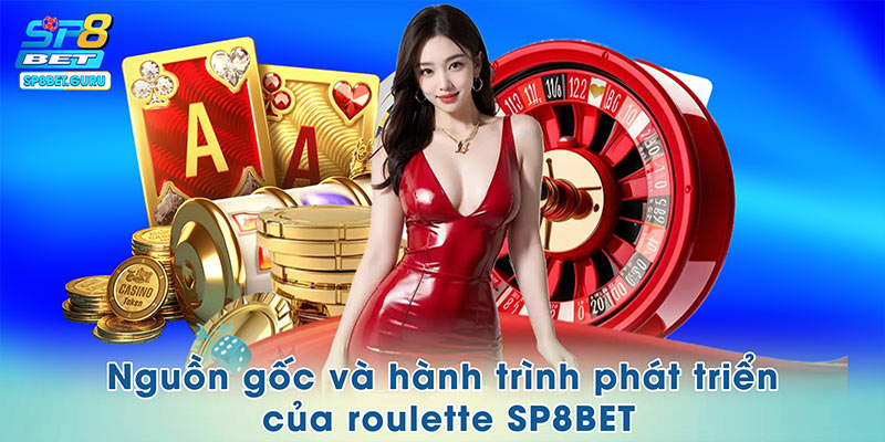 Nguồn gốc và hành trình phát triển của roulette SP8BET