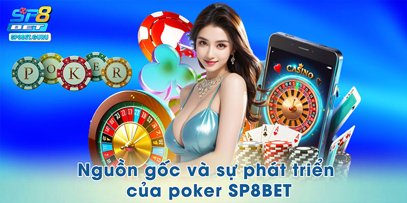 Nguồn gốc và sự phát triển của poker SP8BET