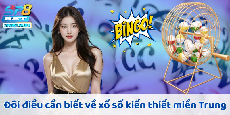 Đôi điều cần biết về xổ số kiến thiết miền Trung