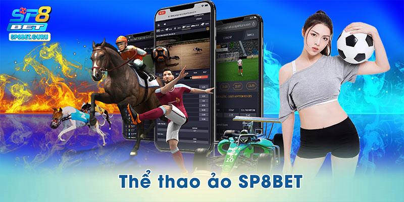 Thể Thao Ảo SP8BET – Giải Trí Tốc Độ, Thắng Cược Siêu Tốc