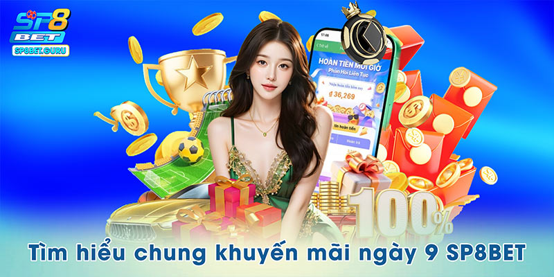 Giới thiệu sơ lược về khuyến mãi ngày 9 SP8BET