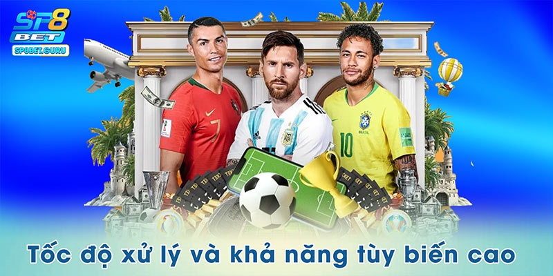 Tốc độ xử lý và khả năng tùy biến cao