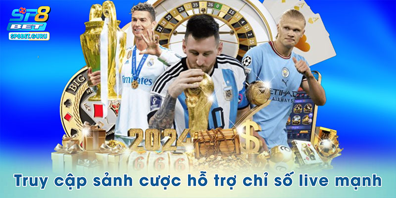 Truy cập sảnh cược hỗ trợ chỉ số live mạnh