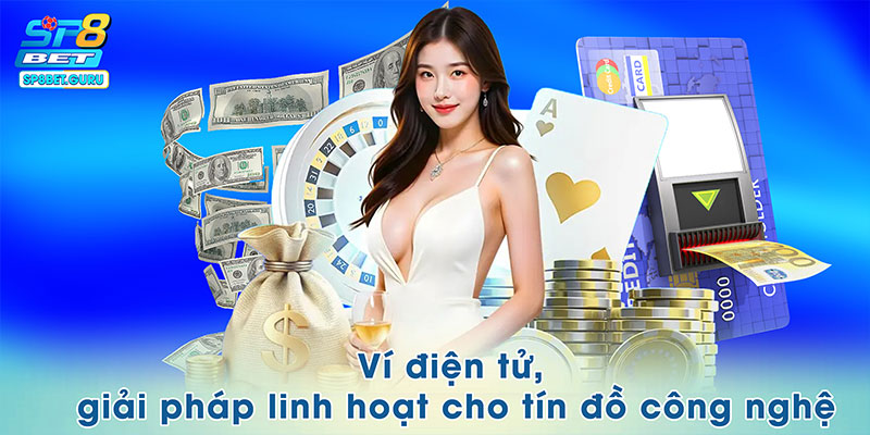 Ví điện tử, giải pháp linh hoạt cho tín đồ công nghệ