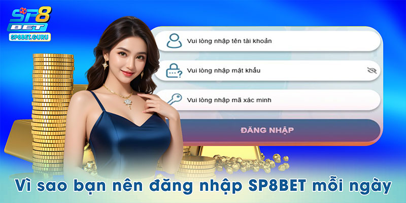 Vì sao bạn nên đăng nhập SP8BET mỗi ngày
