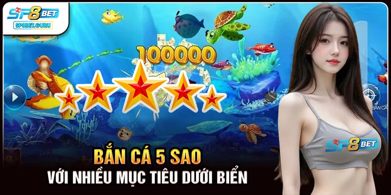 Bắn cá 5 sao với nhiều mục tiêu dưới biển