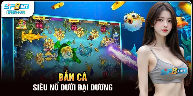 Bắn cá siêu nổ dưới đại dương