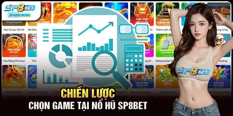Chiến lược chọn game tại nổ hũ SP8BET