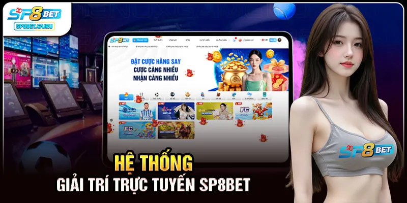 Hệ thống giải trí trực tuyến SP8BET