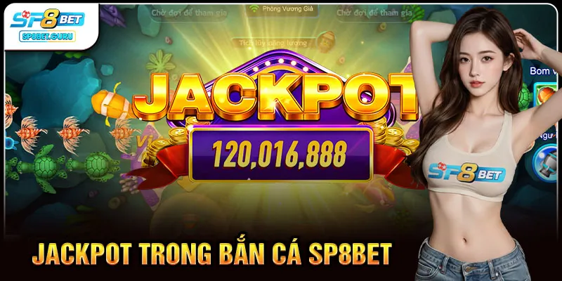 Jackpot trong bắn cá SP8BET