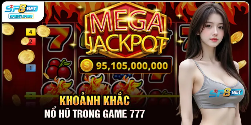 Khoảnh khắc nổ hũ trong game 777
