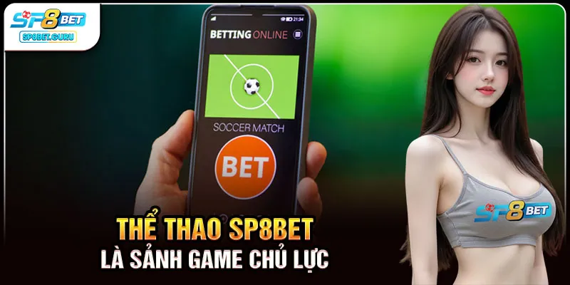 Thể thao SP8BET là sảnh game chủ lực